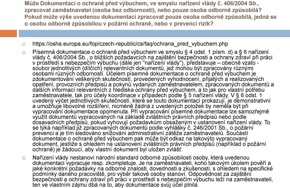 eu/fop/czech-republic/cs/faq/ochrana_pred_vybuchem.php Písemná dokumentace o ochraně před výbuchem ve smyslu 4 odst. 1 písm. d) a 6 nařízení vlády č. 406/2004 Sb.