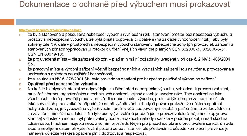 (na základě vyhodnocení rizik), aby byly splněny cíle NV, dále v prostorech s nebezpečím výbuchu stanoveny nebezpečné zóny (při provozu el.