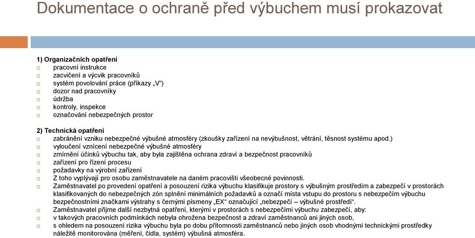 ) vyloučení vznícení nebezpečné výbušné atmosféry zmírnění účinků výbuchu tak, aby byla zajištěna ochrana zdraví a bezpečnost pracovníků zařízení pro řízení procesu požadavky na výrobní zařízení Z