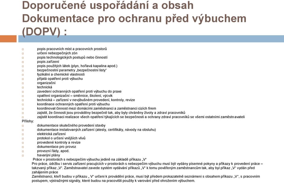 ) bezpečnostní parametry bezpečnostní listy fyzikální a chemické vlastnosti přijatá opatření proti výbuchu organizační technická zavedení ochranných opatření proti výbuchu do praxe opatření