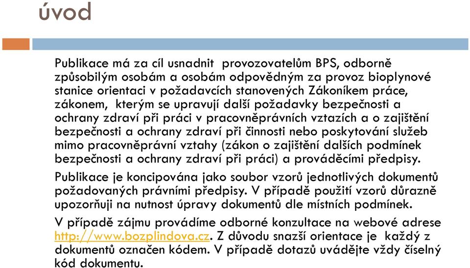 vztahy (zákon o zajištění dalších podmínek bezpečnosti a ochrany zdraví při práci) a prováděcími předpisy.