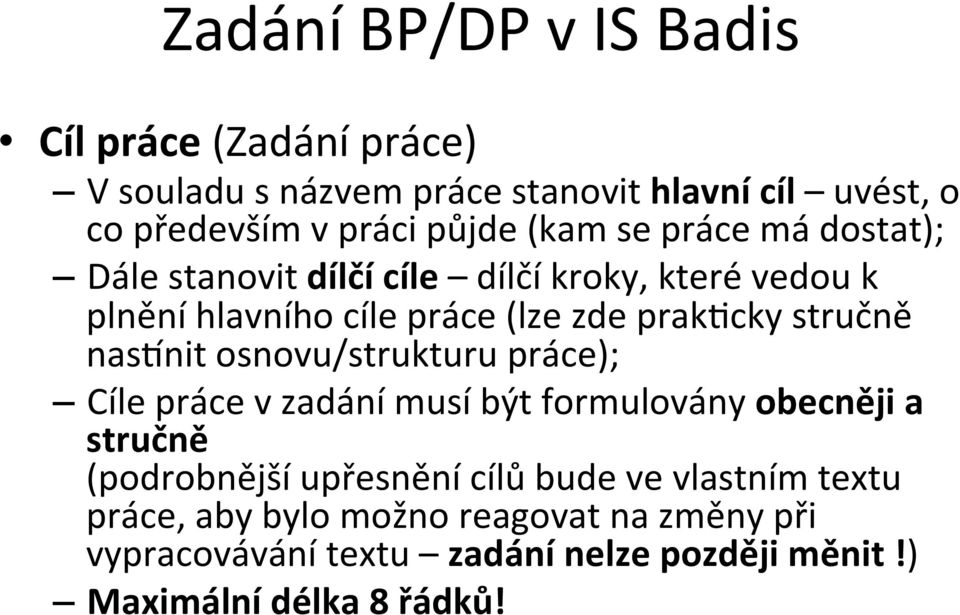 naspnit osnovu/strukturu práce); Cíle práce v zadání musí být formulovány obecněji a stručně (podrobnější upřesnění cílů bude ve