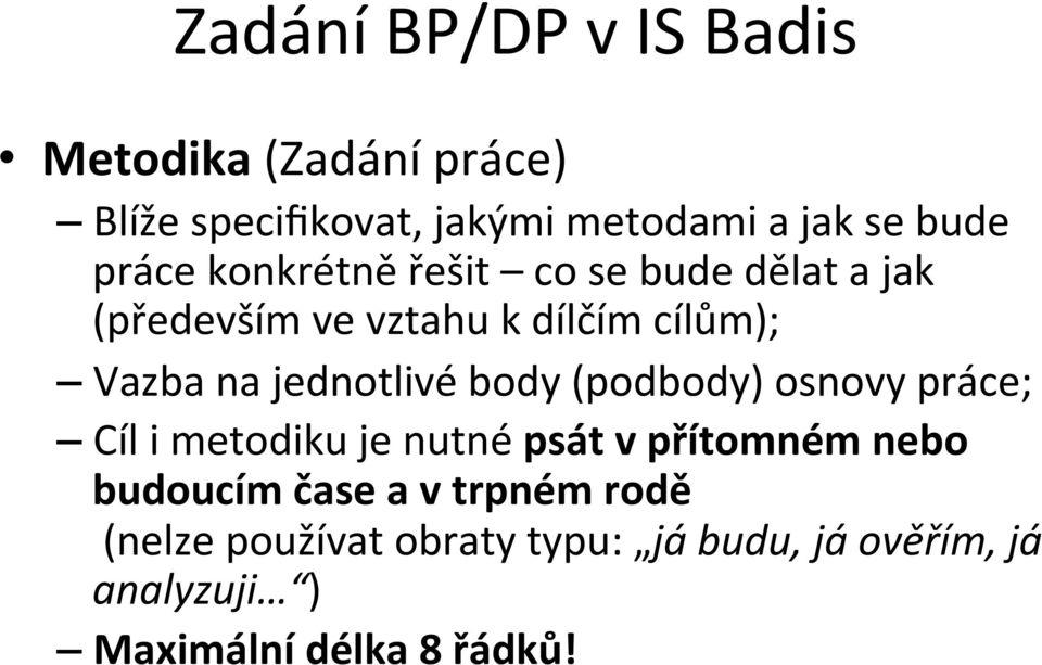 jednotlivé body (podbody) osnovy práce; Cíl i metodiku je nutné psát v přítomném nebo budoucím