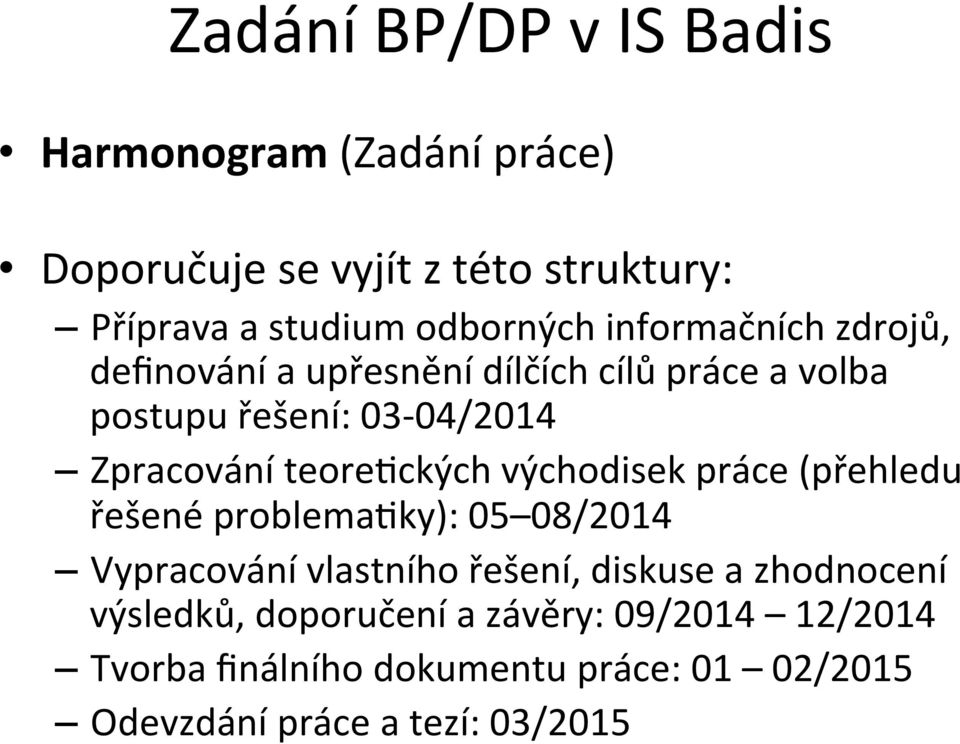 teore`ckých východisek práce (přehledu řešené problema`ky): 05 08/2014 Vypracování vlastního řešení, diskuse a