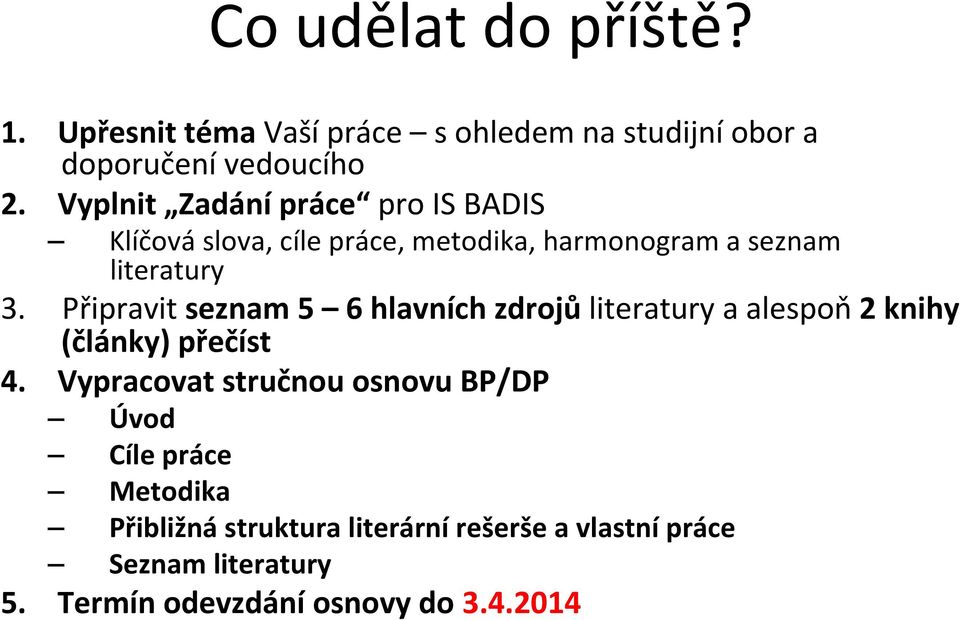 Připravit seznam 5 6 hlavních zdrojů literatury a alespoň 2 knihy (články) přečíst 4.