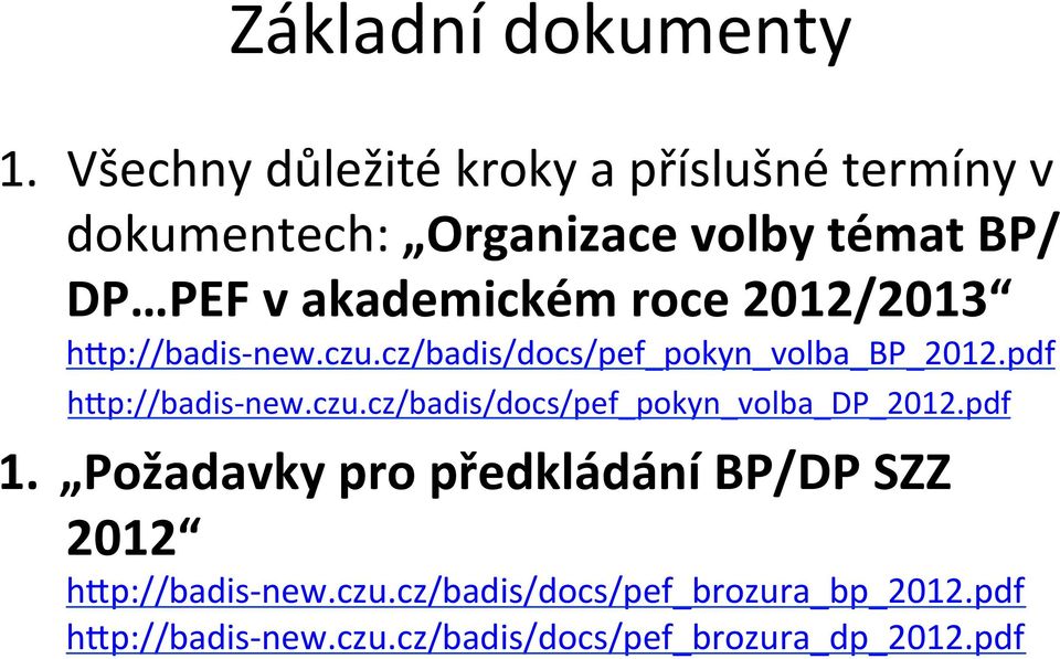 roce 2012/2013 hzp://badis- new.czu.cz/badis/docs/pef_pokyn_volba_bp_2012.pdf hzp://badis- new.czu.cz/badis/docs/pef_pokyn_volba_dp_2012.