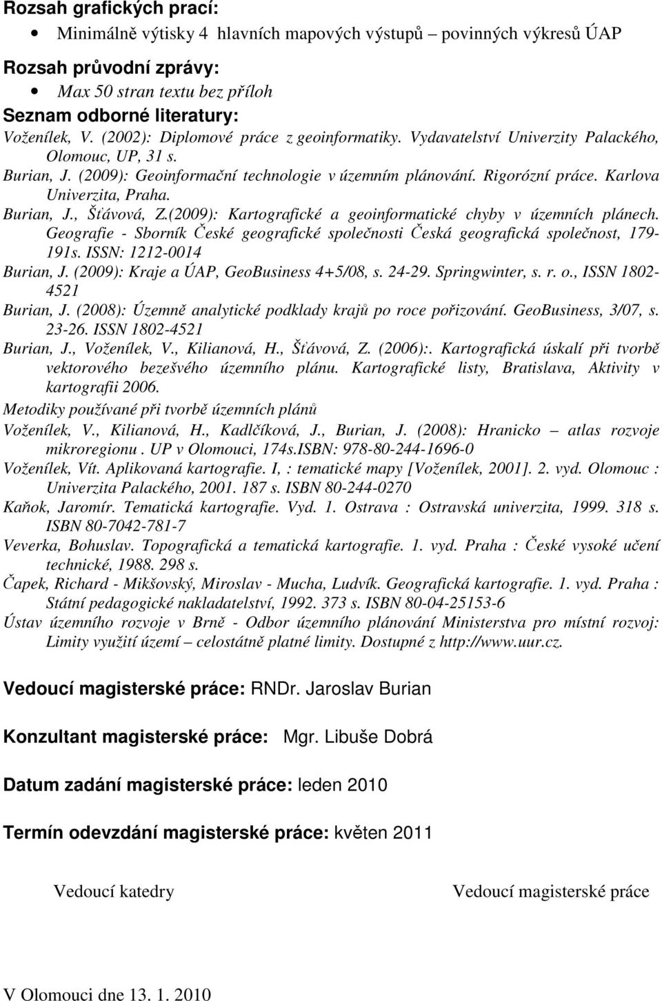 Karlova Univerzita, Praha. Burian, J., Šťávová, Z.(2009): Kartografické a geoinformatické chyby v územních plánech.