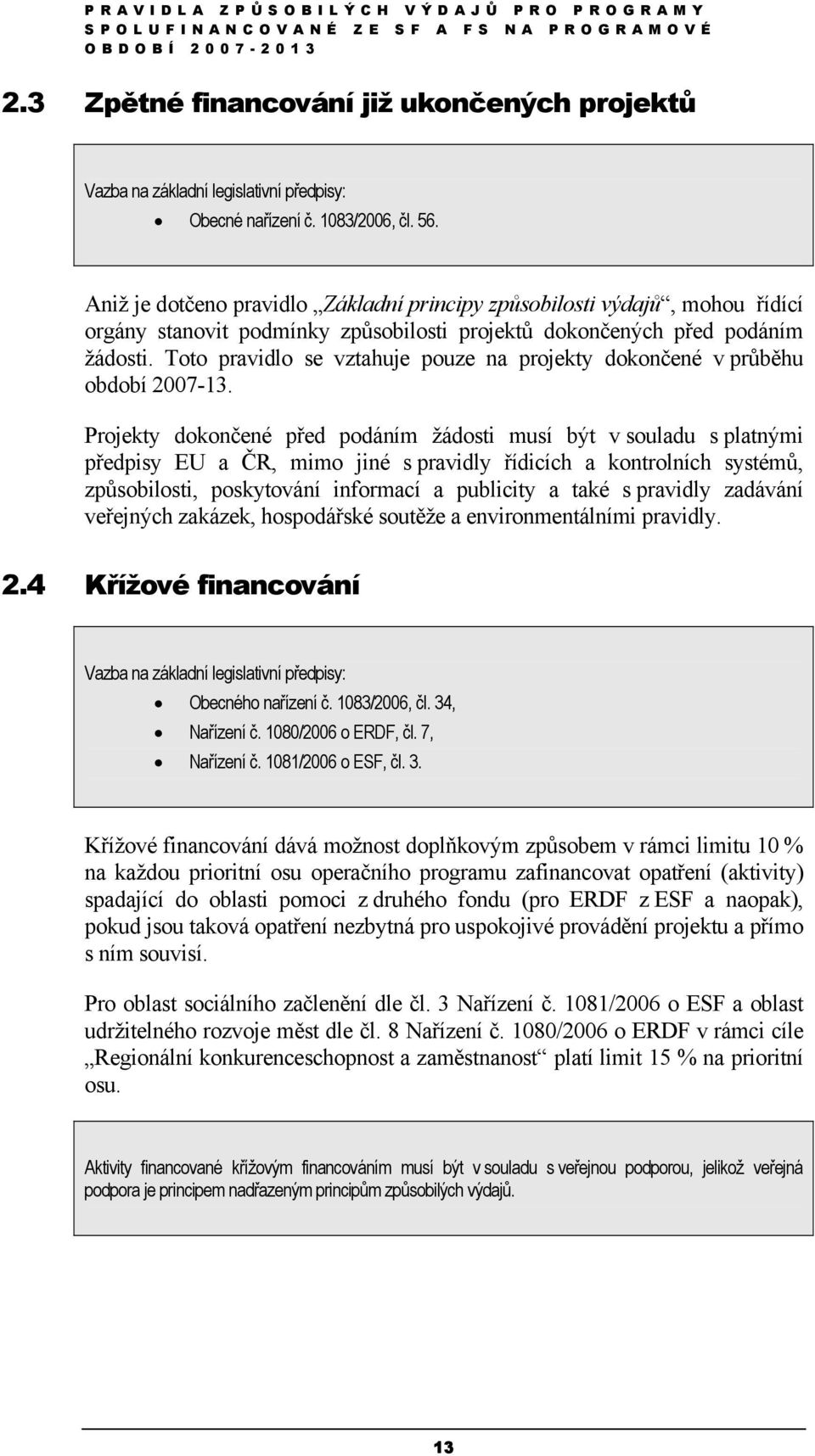 Toto pravidlo se vztahuje pouze na projekty dokončené v průběhu období 2007-13.