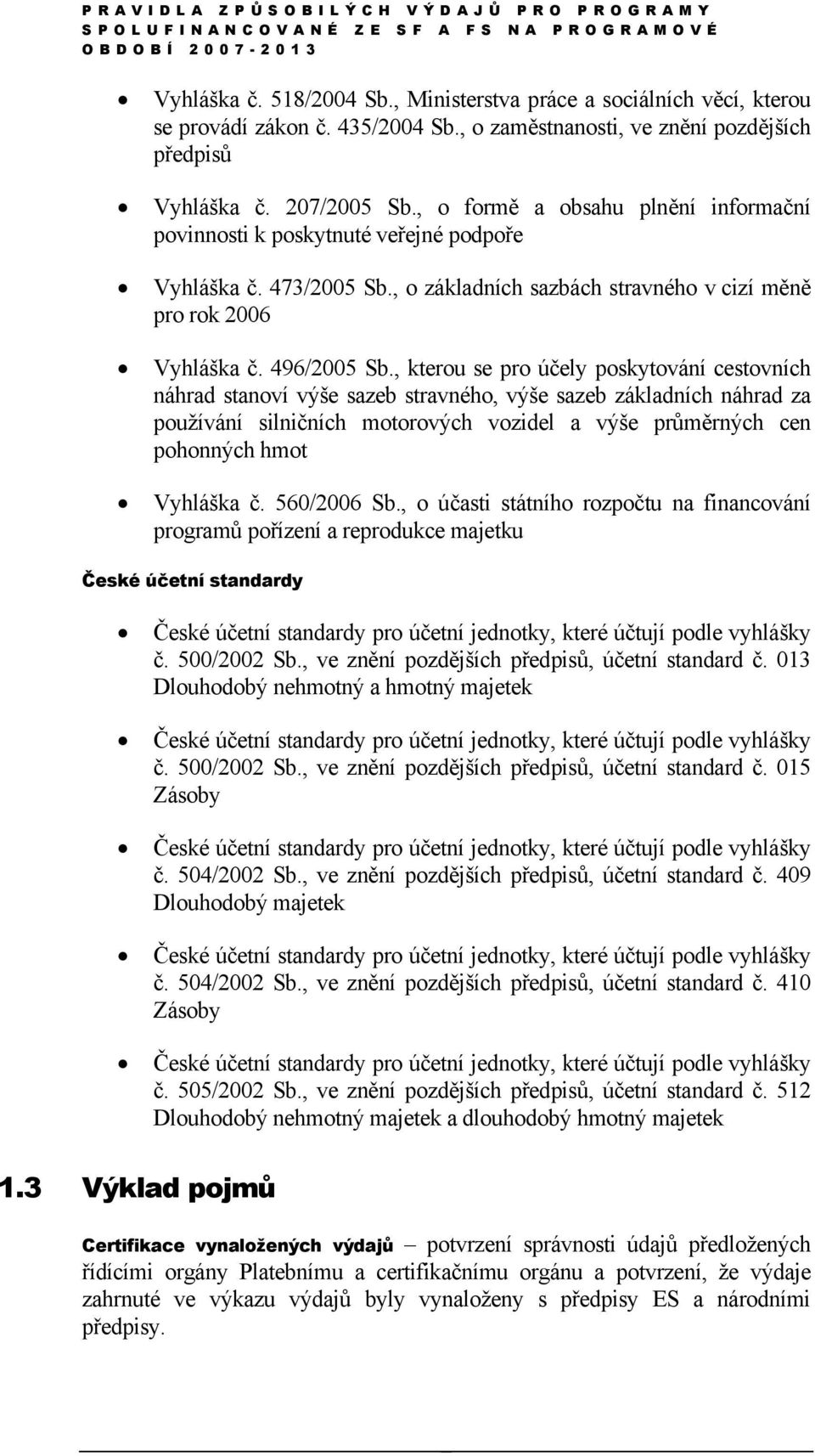 , kterou se pro účely poskytování cestovních náhrad stanoví výše sazeb stravného, výše sazeb základních náhrad za používání silničních motorových vozidel a výše průměrných cen pohonných hmot Vyhláška