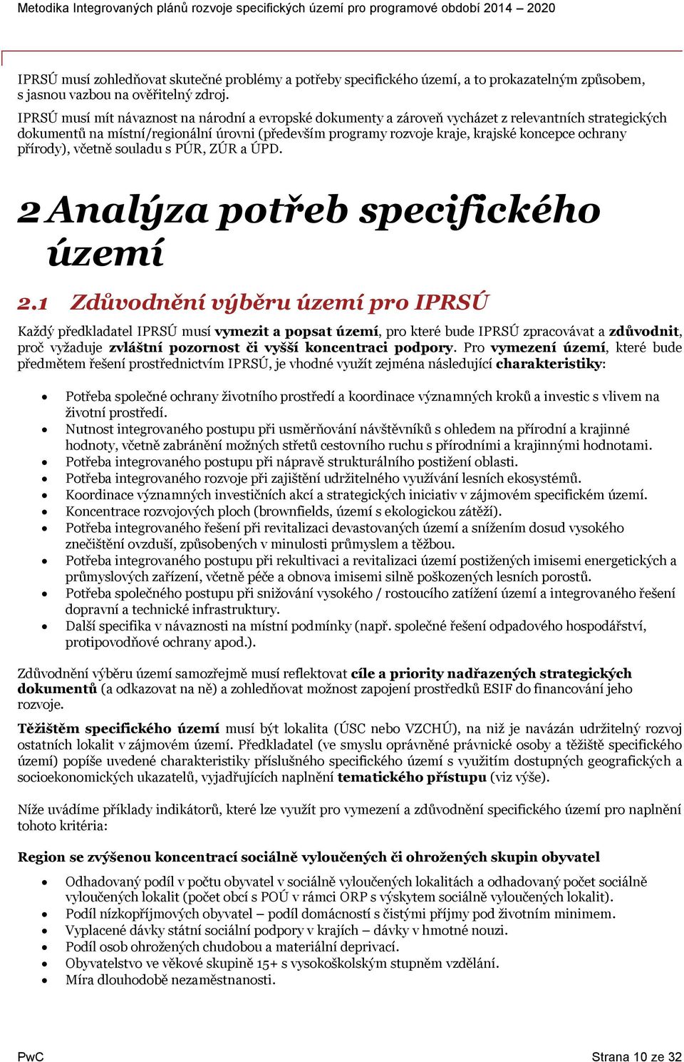 včetně suladu s PÚR, ZÚR a ÚPD. 2 Analýza ptřeb specifickéh území 2.