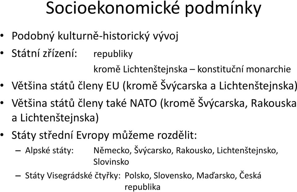 (kromě Švýcarska, Rakouska a Lichtenštejnska) Státy střední Evropy můžeme rozdělit: Alpské státy: Německo,