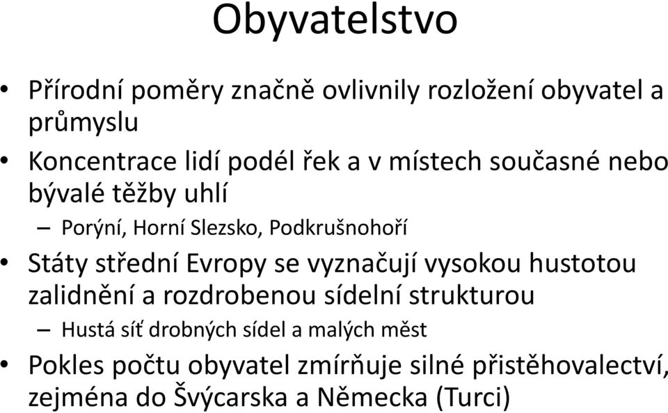 se vyznačují vysokou hustotou zalidnění a rozdrobenou sídelní strukturou Hustá síť drobných sídel a