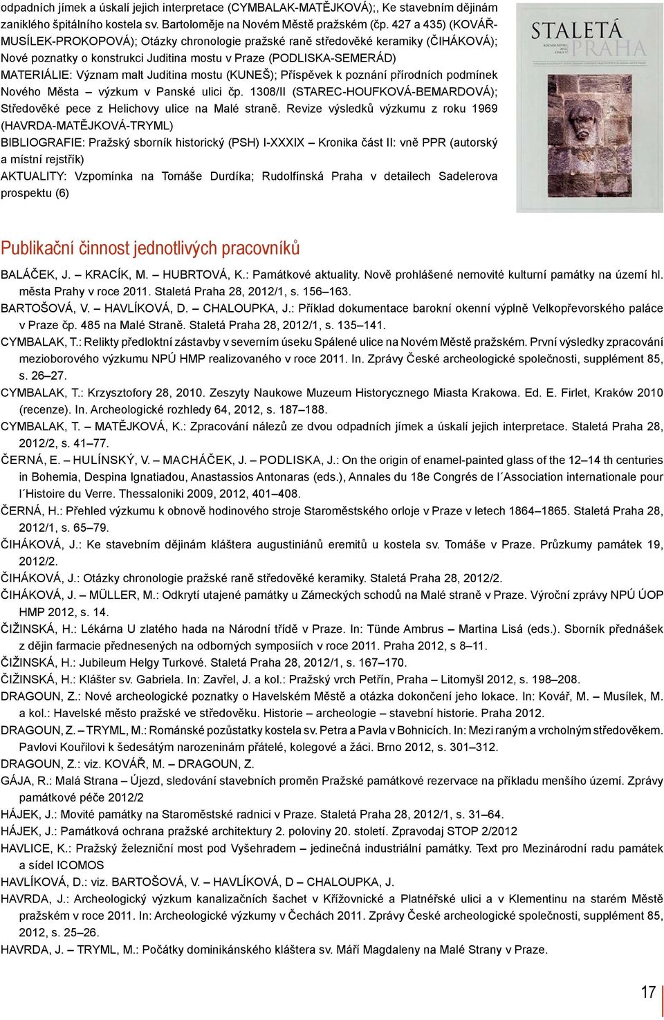 Juditina mostu (KUNEŠ); Příspěvek k poznání přírodních podmínek Nového Města výzkum v Panské ulici čp. 1308/II (STAREC-HOUFKOVÁ-BEMARDOVÁ); Středověké pece z Helichovy ulice na Malé straně.