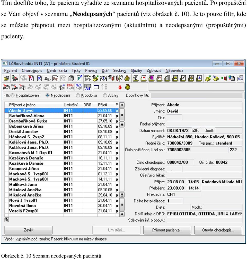 Je to pouze filtr, kde se můžete přepnout mezi hospitalizovanými (aktuálními) a
