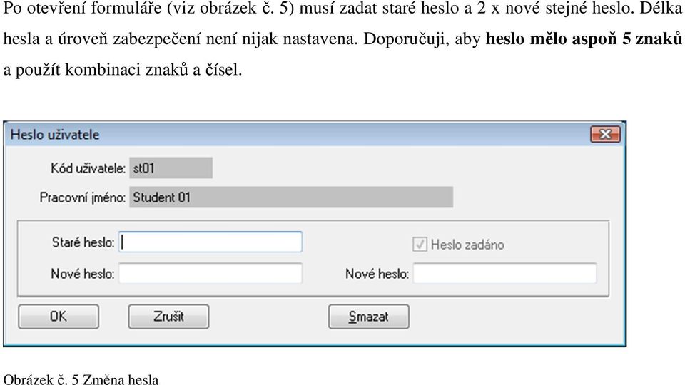 Délka hesla a úroveň zabezpečení není nijak nastavena.