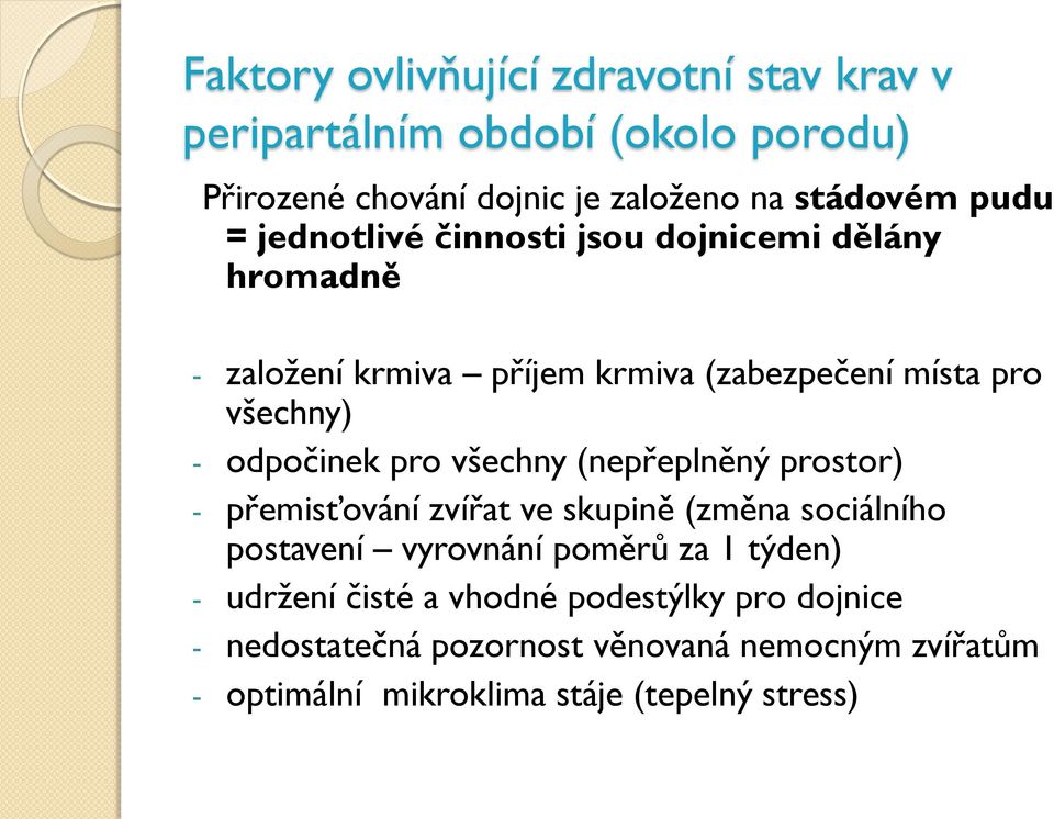 všechny (nepřeplněný prostor) - přemisťování zvířat ve skupině (změna sociálního postavení vyrovnání poměrů za 1 týden) - udrţení