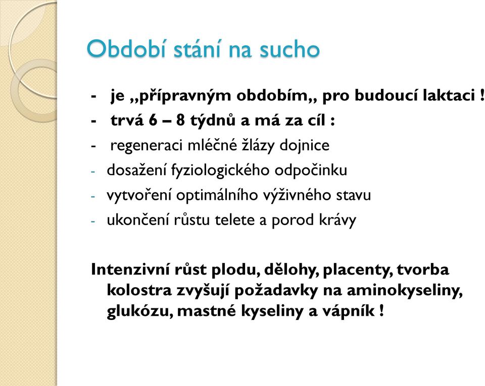 odpočinku - vytvoření optimálního výţivného stavu - ukončení růstu telete a porod krávy