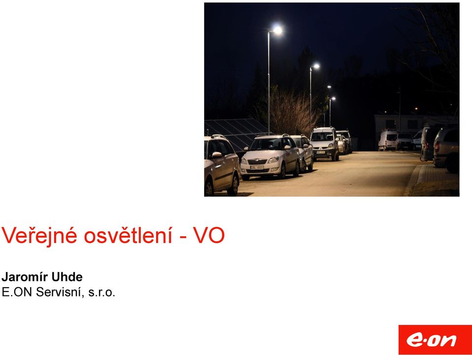 Veřejné osvětlení - VO. Jaromír Uhde E.ON Servisní, s.r.o. - PDF Stažení  zdarma