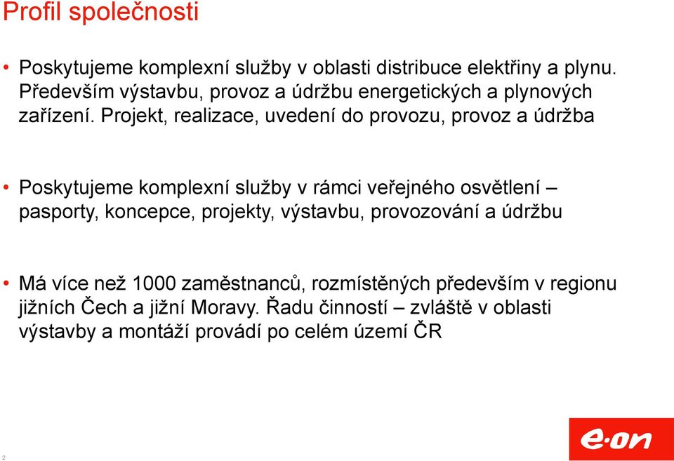 Projekt, realizace, uvedení do provozu, provoz a údržba Poskytujeme komplexní služby v rámci veřejného osvětlení pasporty,