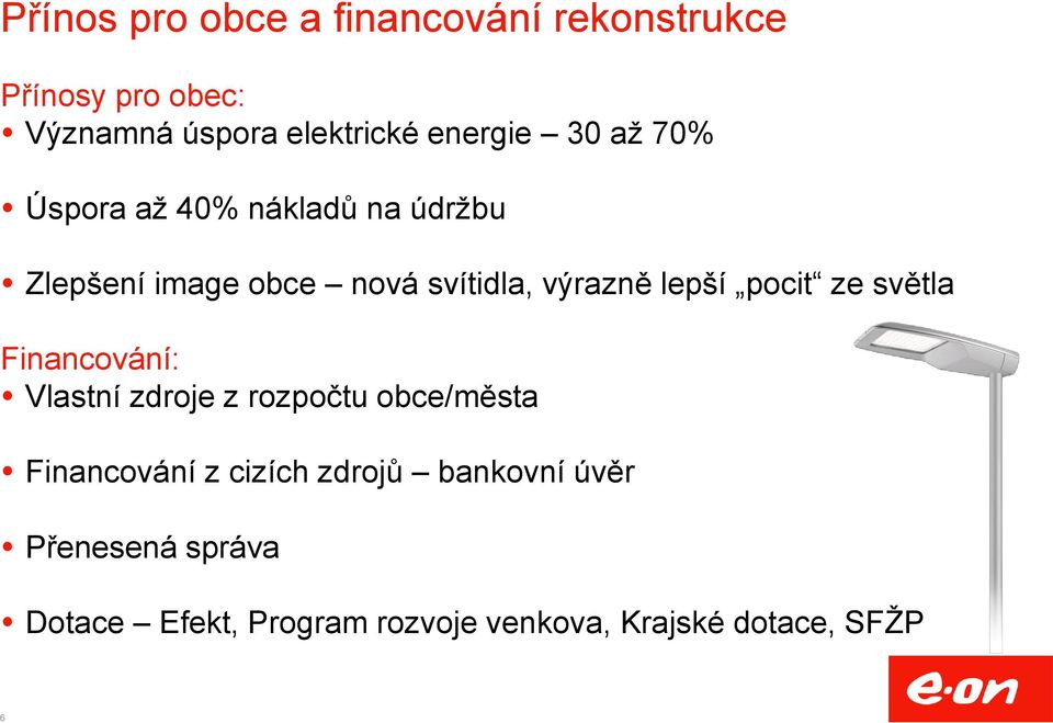 lepší pocit ze světla Financování: Vlastní zdroje z rozpočtu obce/města Financování z cizích