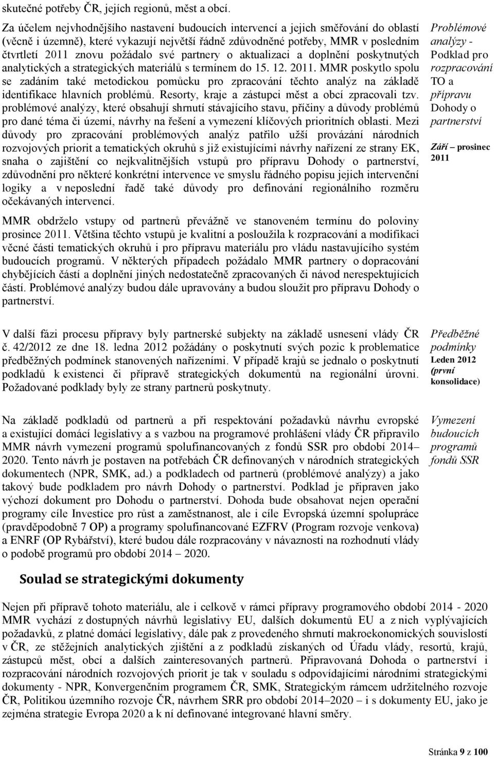 své partnery o aktualizaci a doplnění poskytnutých analytických a strategických materiálů s termínem do 15. 12. 2011.