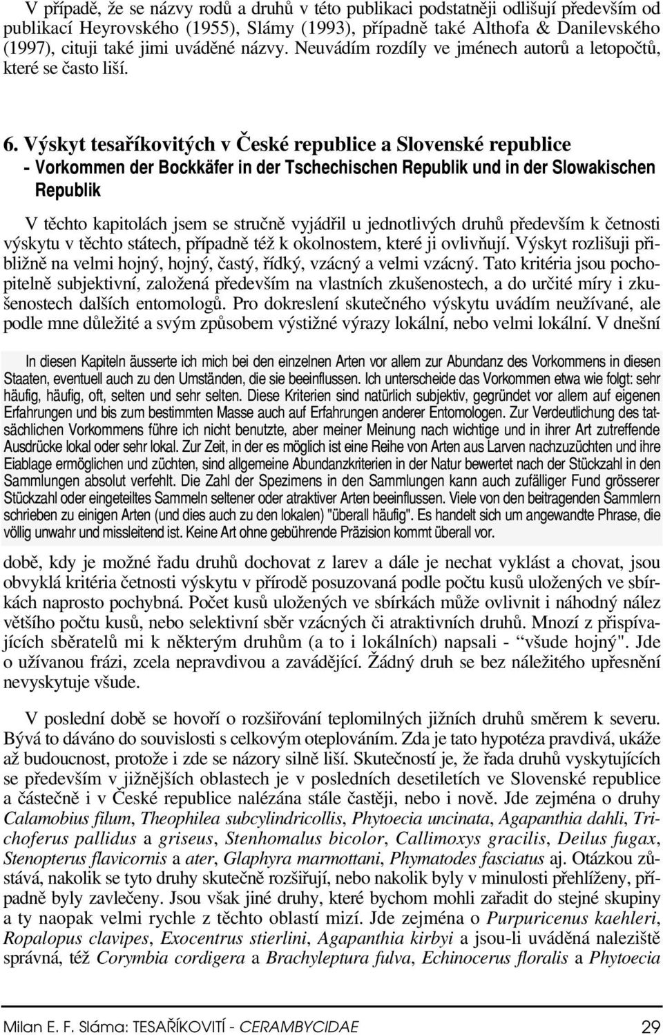 Výskyt tesaříkovitých v České republice a Slovenské republice - Vorkommen der Bockkäfer in der Tschechischen Republik und in der Slowakischen Republik V těchto kapitolách jsem se stručně vyjádřil u