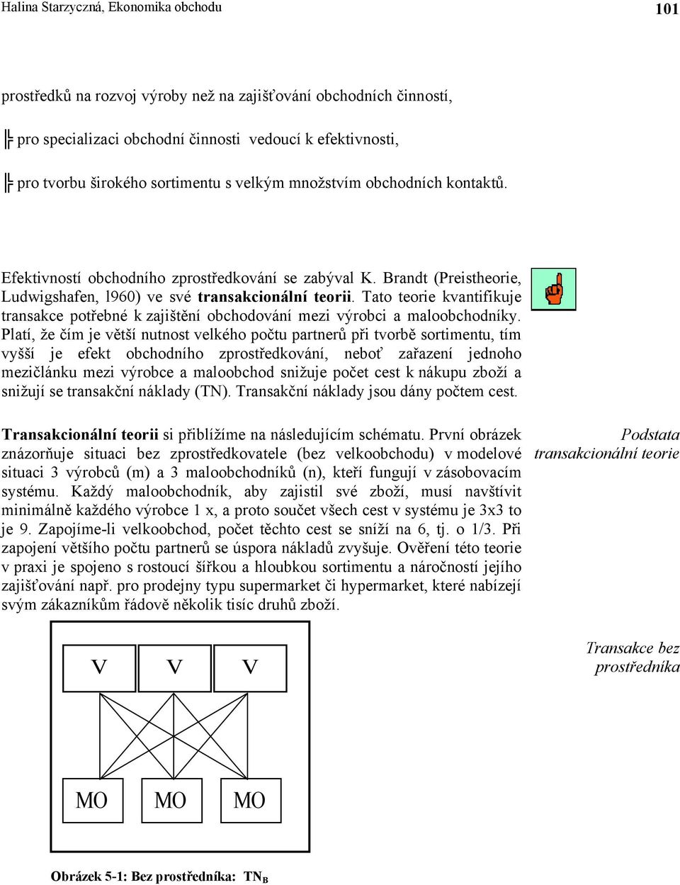 Tato teorie kvantifikuje transakce potřebné k zajištění obchodování mezi výrobci a maloobchodníky.