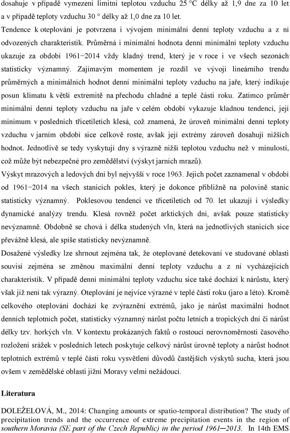 Průměrná i minimální hodnota denní minimální teploty vzduchu ukazuje za období vždy kladný trend, který je v roce i ve všech sezonách statisticky významný.