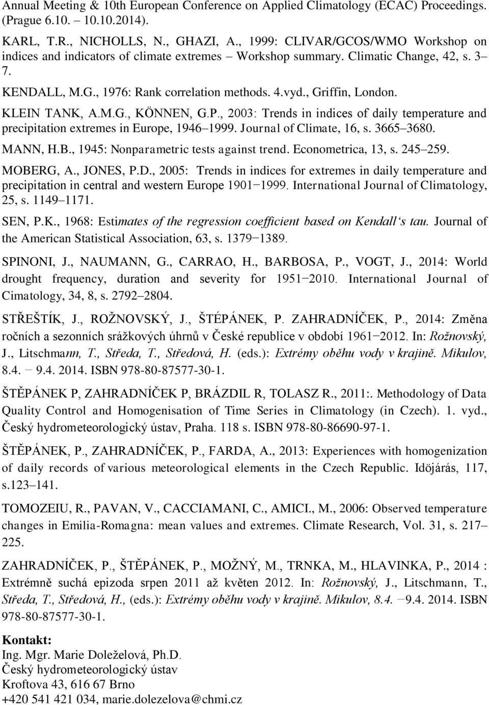 KLEIN TANK, A.M.G., KÖNNEN, G.P., 2003: Trends in indices of daily temperature and precipitation extremes in Europe, 1946 1999. Journal of Climate, 16, s. 3665 3680. MANN, H.B.