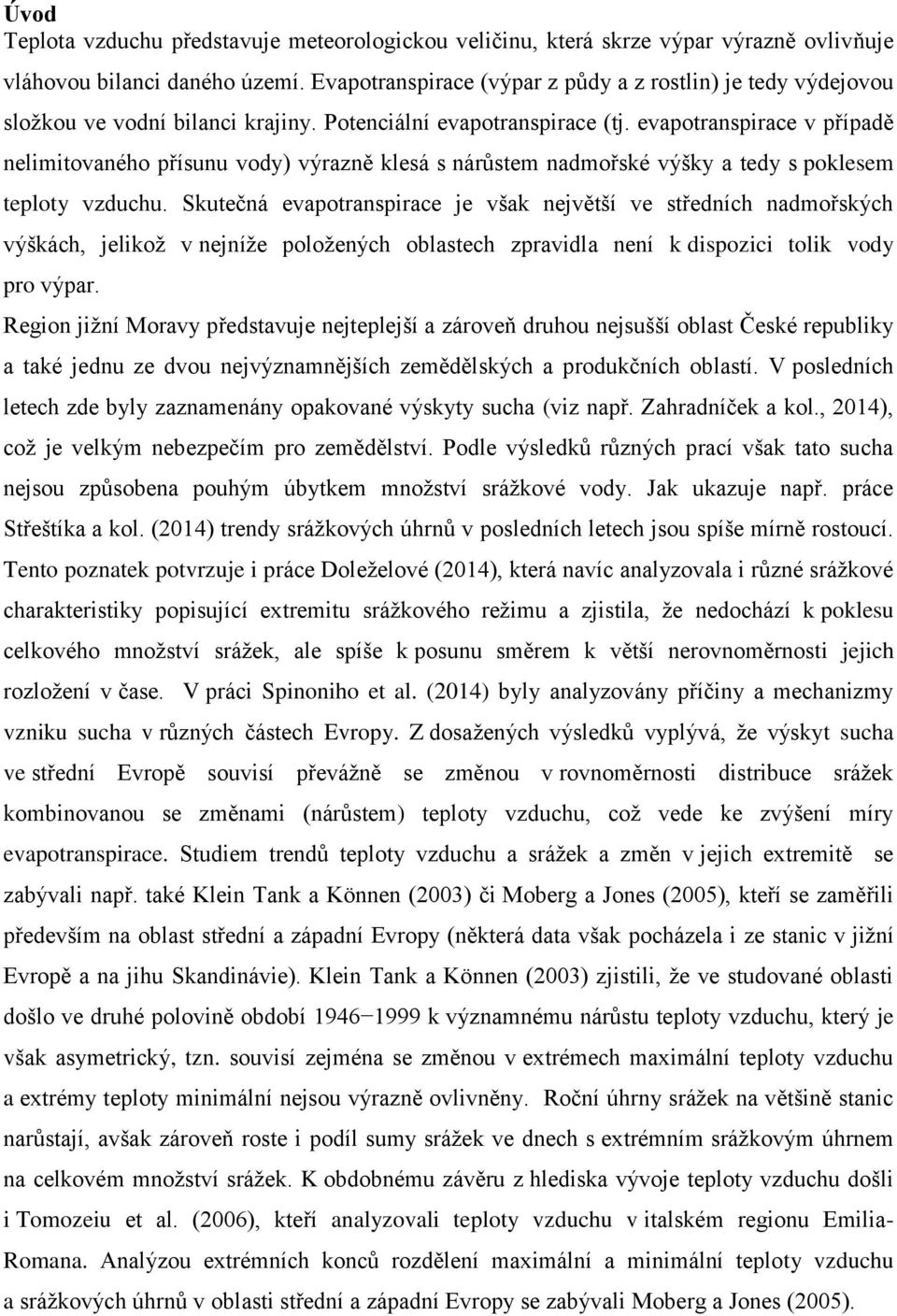 evapotranspirace v případě nelimitovaného přísunu vody) výrazně klesá s nárůstem nadmořské výšky a tedy s poklesem teploty vzduchu.