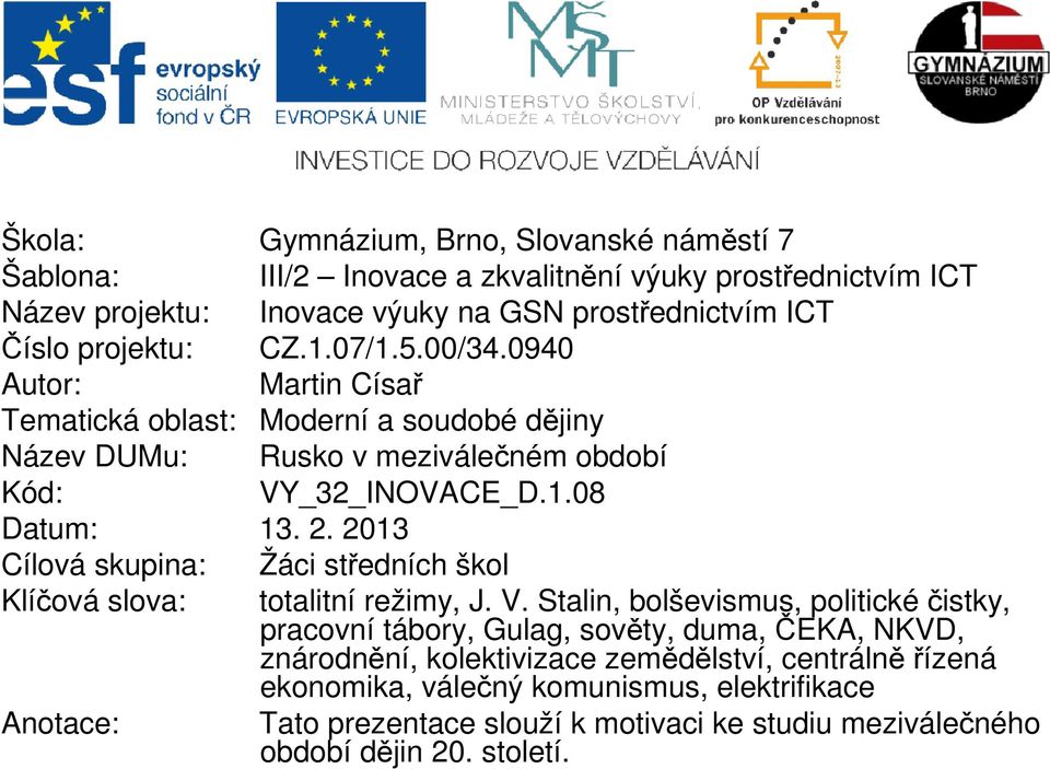 2013 Cílová skupina: Žáci středních škol Klíčová slova: totalitní režimy, J. V.