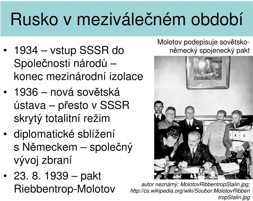 8. 1939 pakt Riebbentrop-Molotov Molotov podepisuje sovětskoněmecký spojenecký pakt autor