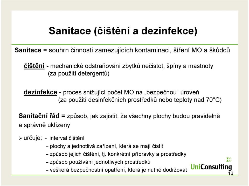 Sanitační řád = způsob, jak zajistit, že všechny plochy budou pravidelně a správně uklízeny určuje: - interval čištění plochy a jednotlivá zařízení, která se mají