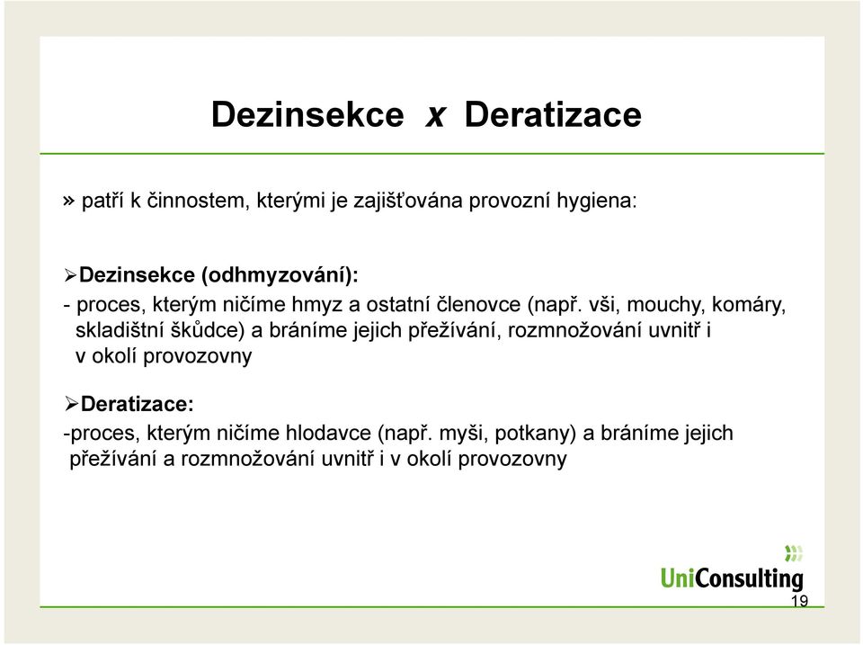 vši, mouchy, komáry, skladištní škůdce) a bráníme jejich ji přežívání, ř í rozmnožování uvnitř i v okolí