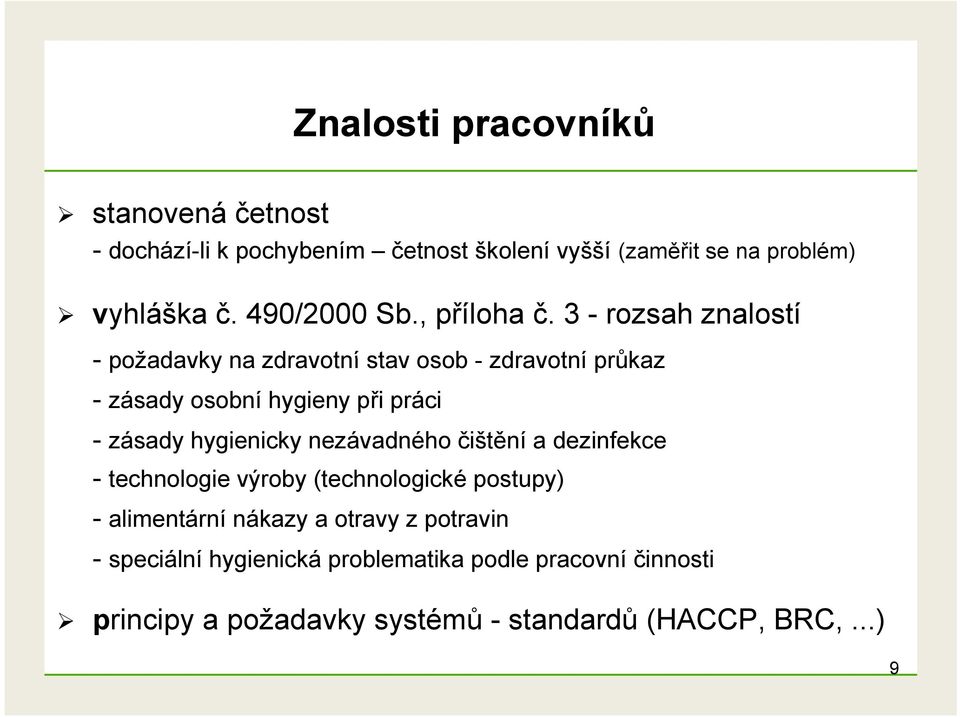 3 - rozsah znalostí - požadavky na zdravotní stav osob - zdravotní průkaz - zásady osobní hygieny při práci - zásady hygienicky