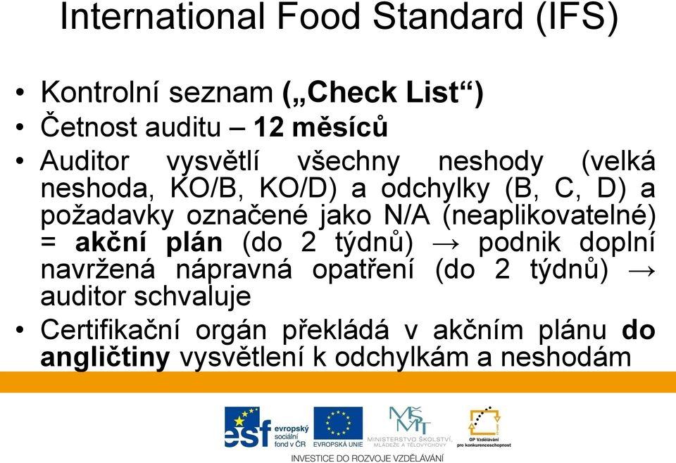 N/A (neaplikovatelné) = akční plán (do 2 týdnů) podnik doplní navržená nápravná opatření (do 2 týdnů)