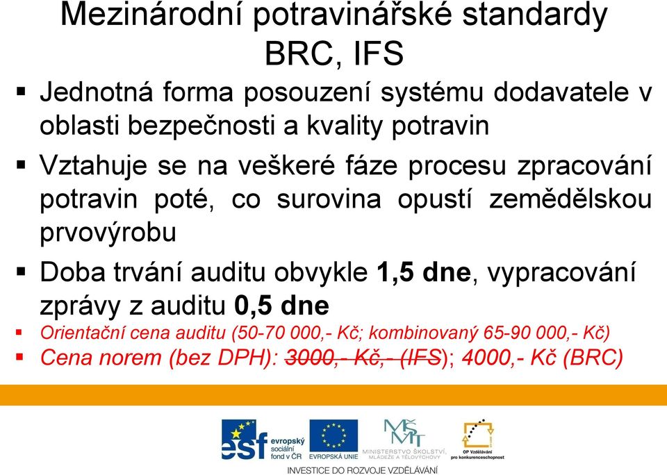 opustí zemědělskou prvovýrobu Doba trvání auditu obvykle 1,5 dne, vypracování zprávy z auditu 0,5 dne