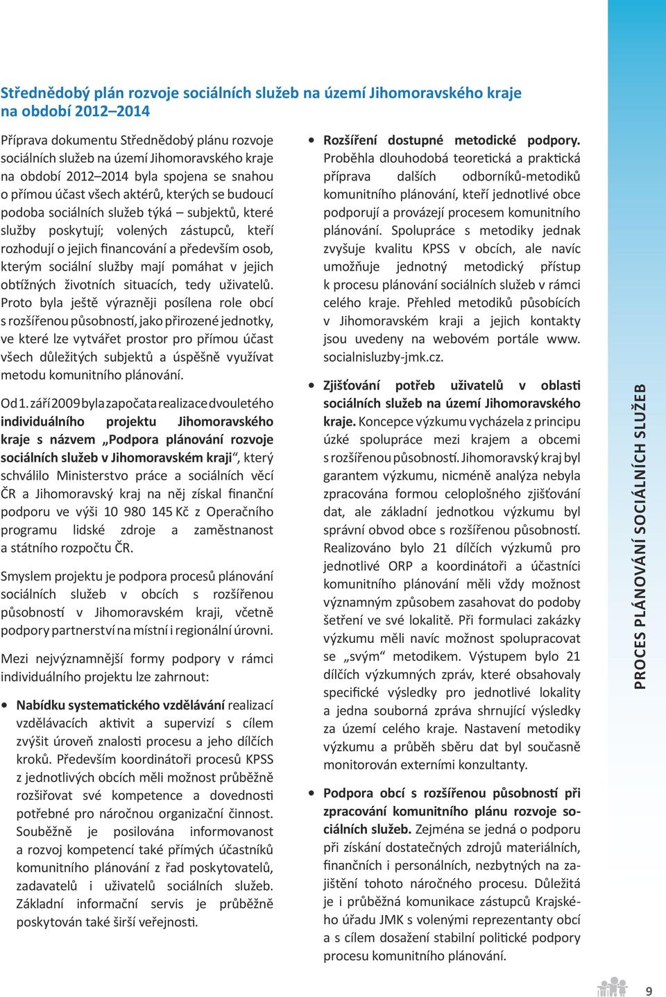 financování a především osob, kterým sociální služby mají pomáhat v jejich obtížných životních situacích, tedy uživatelů.