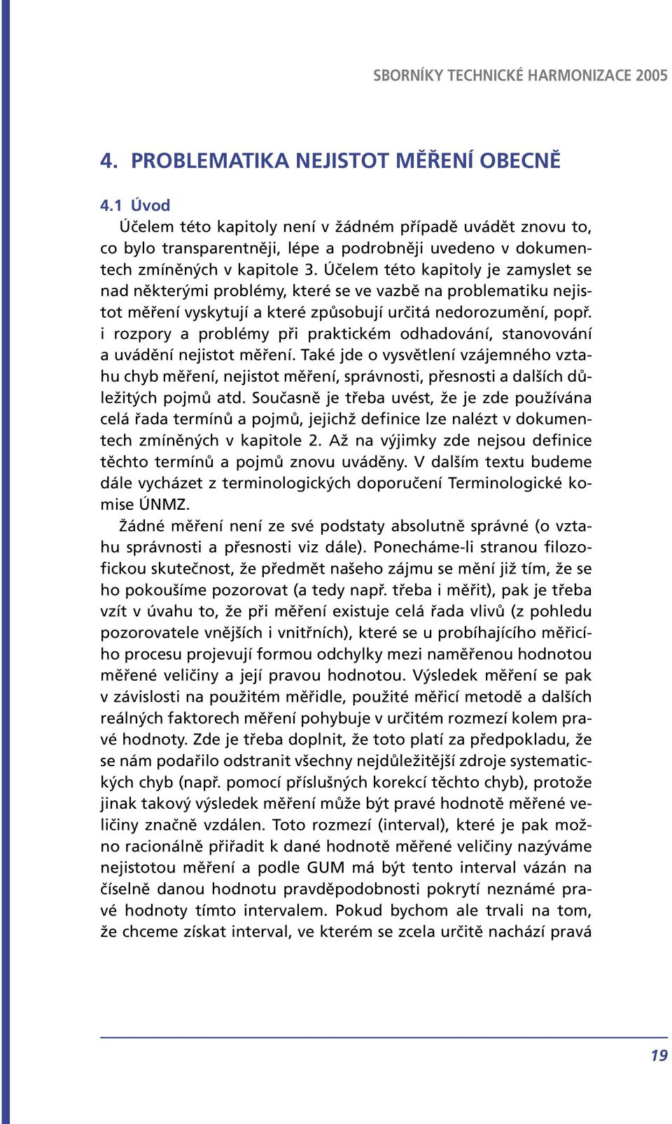 i rozpory a problémy při praktickém odhadování, stanovování a uvádění nejistot měření.