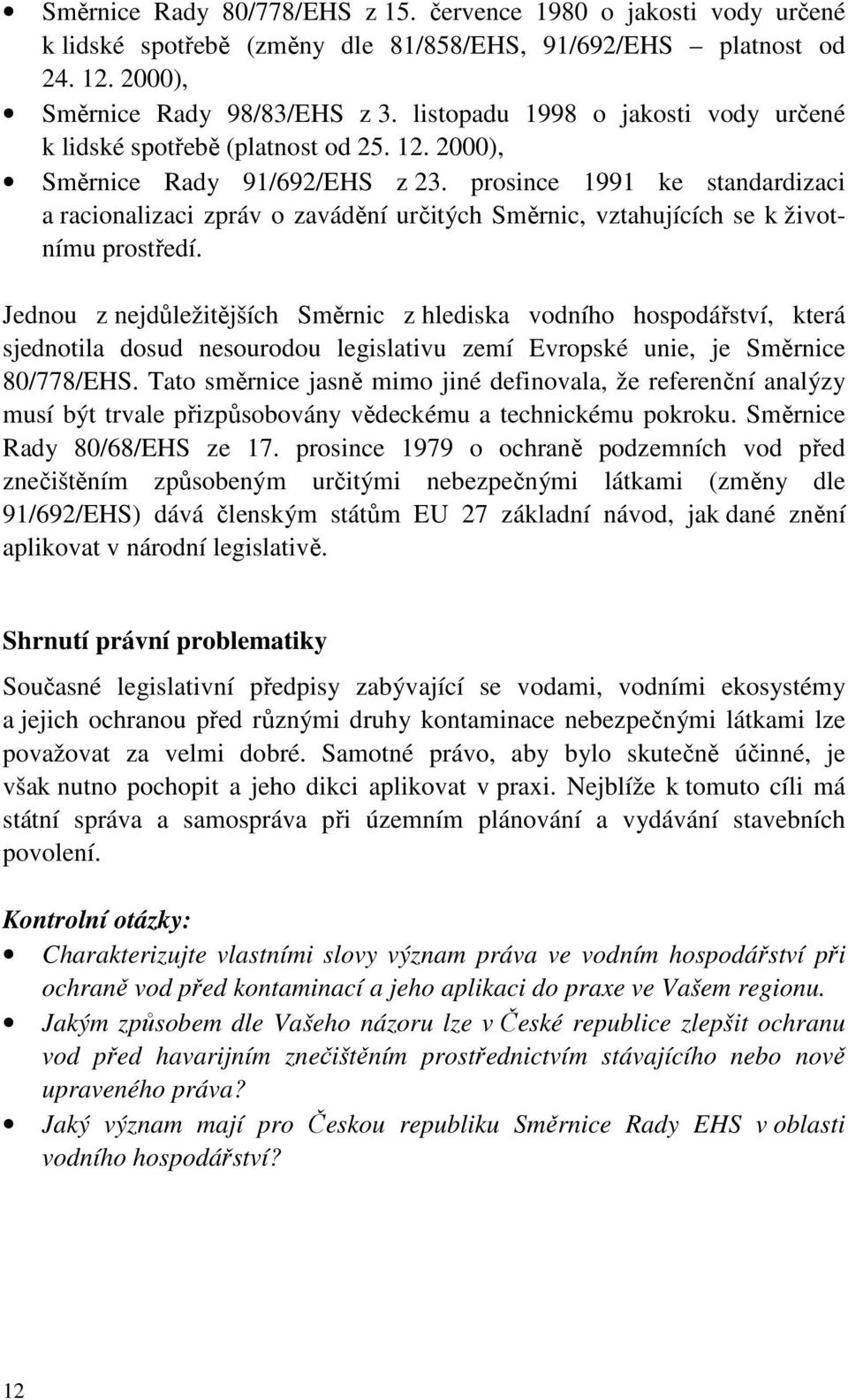 prosince 1991 ke standardizaci a racionalizaci zpráv o zavádění určitých Směrnic, vztahujících se k životnímu prostředí.