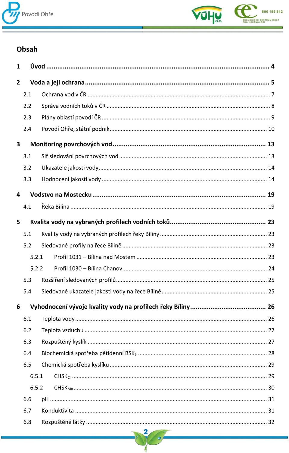 .. 19 5 Kvalita vody na vybraných profilech vodních toků... 23 5.1 Kvality vody na vybraných profilech řeky Bíliny... 23 5.2 Sledované profily na řece Bílině... 23 Profil 131 Bílina nad Mostem.