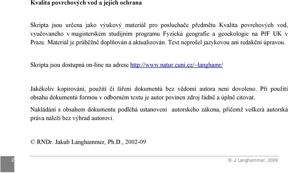 natur.cuni.cz/~langhamr/ Jakékoliv kopírování, použití či šíření dokumentů bez vědomí autora není dovoleno.