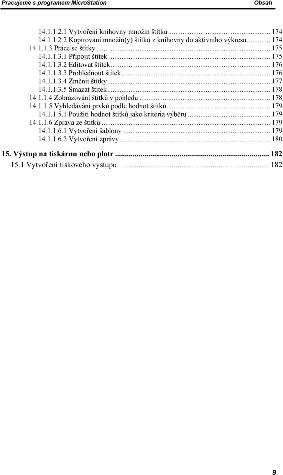 .. 178 14.1.1.5 Vyhledávání prvků podle hodnot štítků... 179 14.1.1.5.1 Použití hodnot štítků jako kritéria výběru... 179 14.1.1.6 Zpráva ze štítků... 179 14.1.1.6.1 Vytvoření šablony.