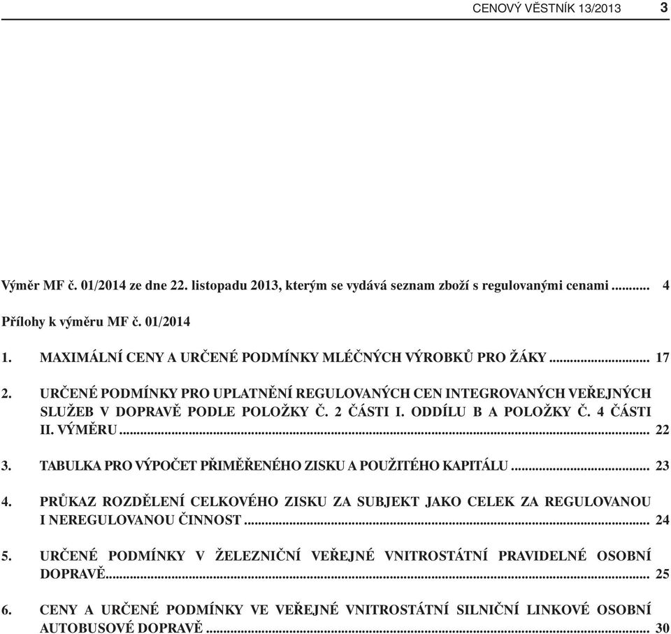 ODDÍLU B A POLOŽKY Č. 4 ČÁSTI II. VÝMĚRU... 22 3. TABULKA PRO VÝPOČET PŘIMĚŘENÉHO ZISKU A POUŽITÉHO KAPITÁLU... 23 4.