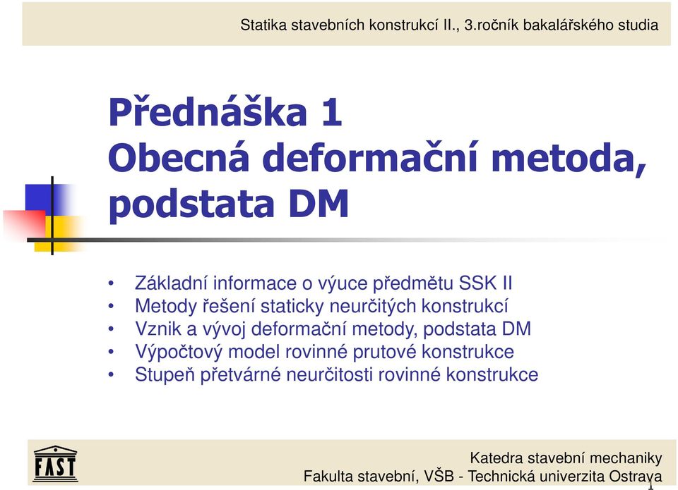 předmětu SSK II Metody řešení staticky neurčitých konstrukcí Vznik a vývoj deformační metody, podstata