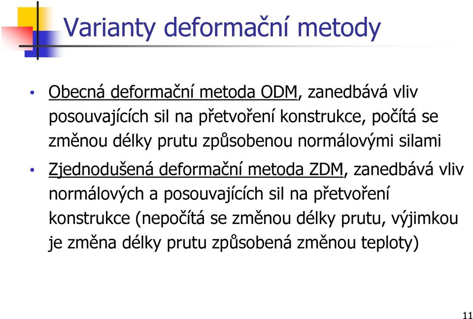 Zjednodušená deformační metoda ZDM, zanedbává vliv normálových a posouvajících sil na