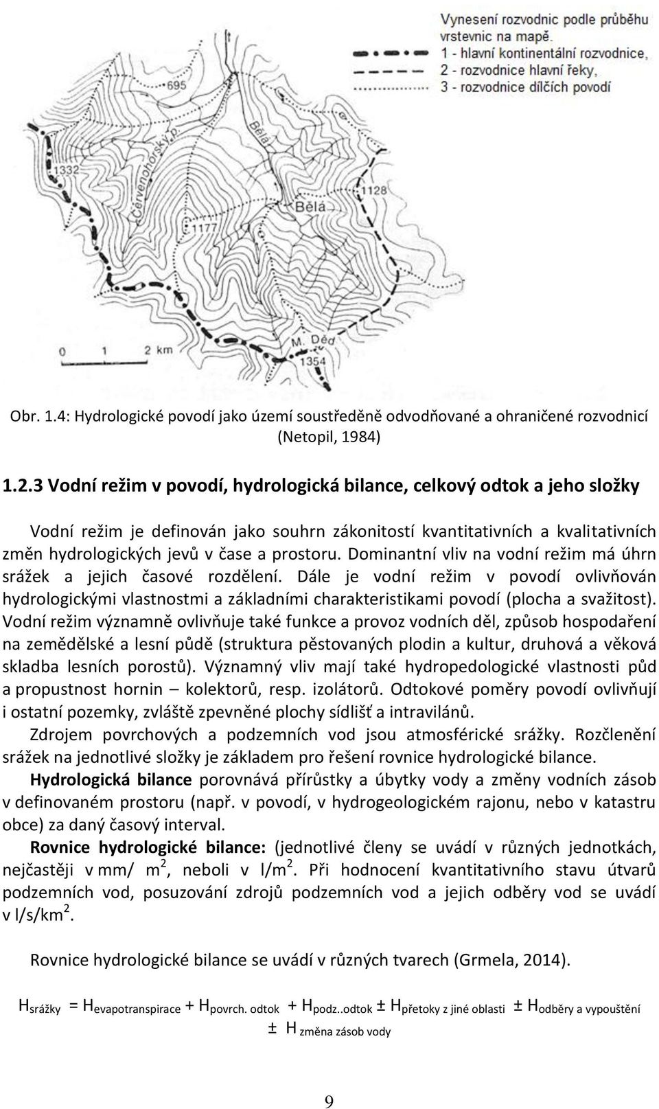 Dominantní vliv na vodní režim má úhrn srážek a jejich časové rozdělení. Dále je vodní režim v povodí ovlivňován hydrologickými vlastnostmi a základními charakteristikami povodí (plocha a svažitost).