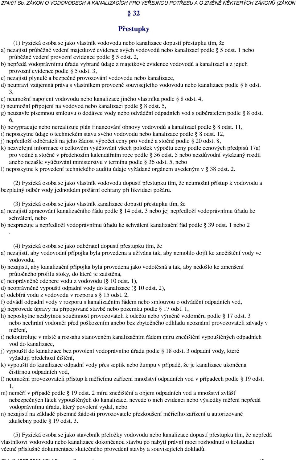 3, c) nezajistí plynulé a bezpečné provozování vodovodu nebo kanalizace, d) neupraví vzájemná práva s vlastníkem provozně souvisejícího vodovodu nebo kanalizace podle 8 odst.