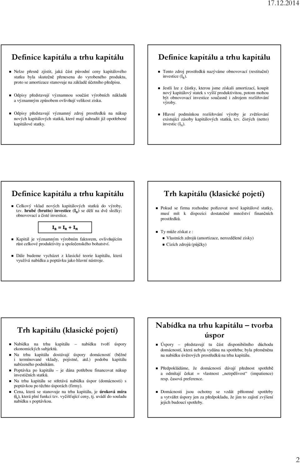 Odpisy představují významný zdroj prostředků na nákup nových kapitálových statků, které mají nahradit již opotřebené kapitálové statky.