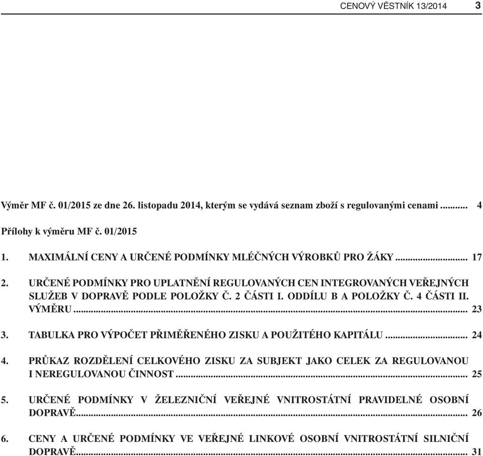 ODDÍLU B A POLOŽKY Č. 4 ČÁSTI II. VÝMĚRU... 23 3. TABULKA PRO VÝPOČET PŘIMĚŘENÉHO ZISKU A POUŽITÉHO KAPITÁLU... 24 4.